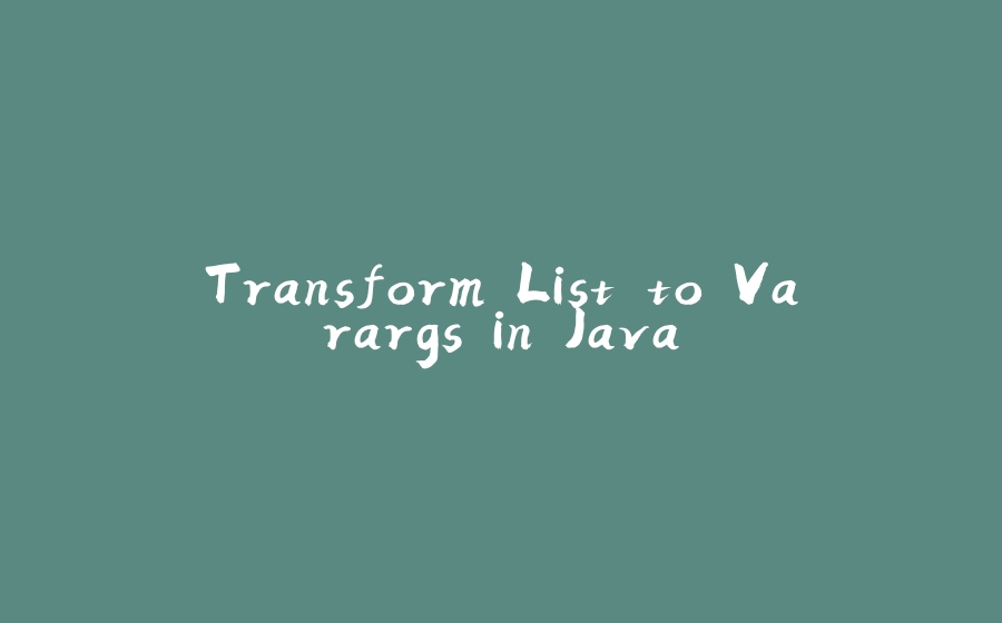 Transform List to Varargs in Java - 拾光赋-拾光赋