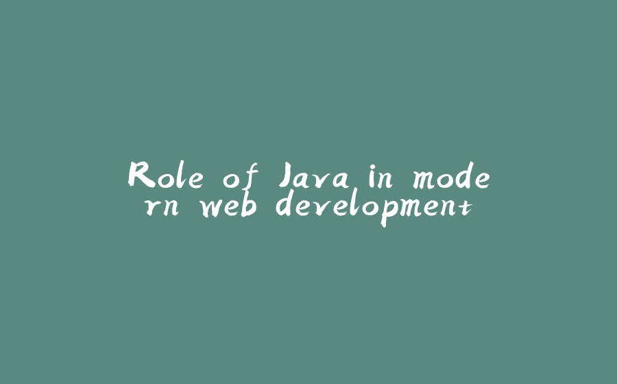 Role of Java in modern web development - 拾光赋-拾光赋