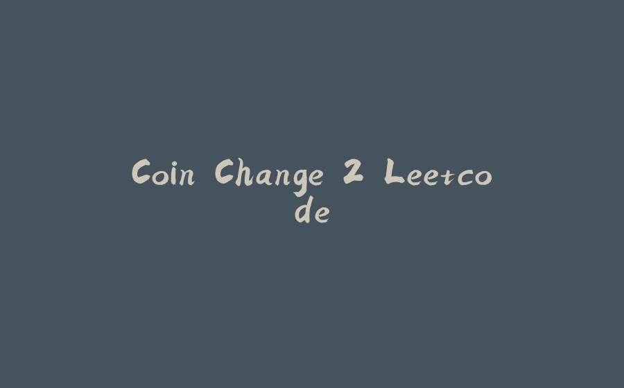 Coin Change 2 Leetcode - 拾光赋-拾光赋