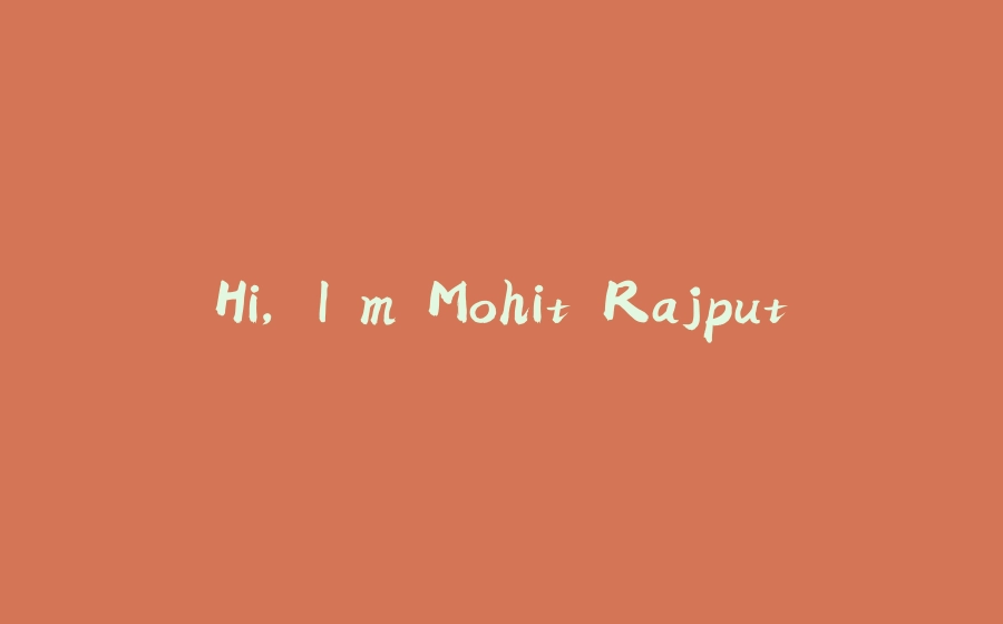 Hi, I'm Mohit Rajput - 拾光赋-拾光赋