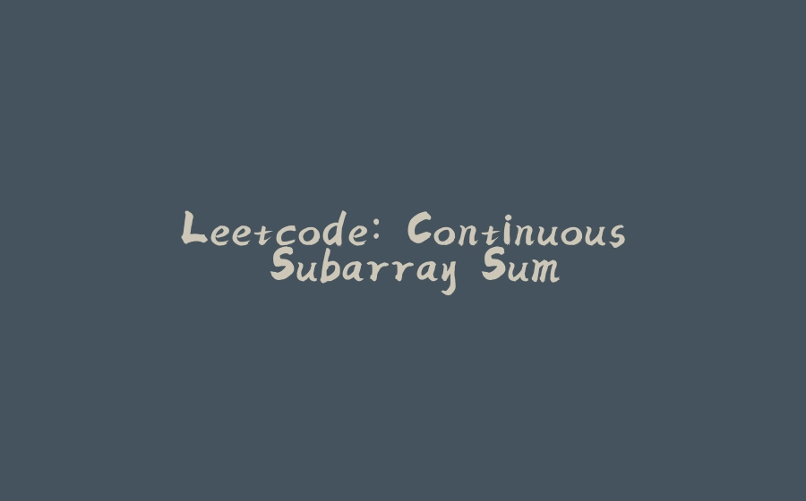 Leetcode: Continuous Subarray Sum - 拾光赋-拾光赋