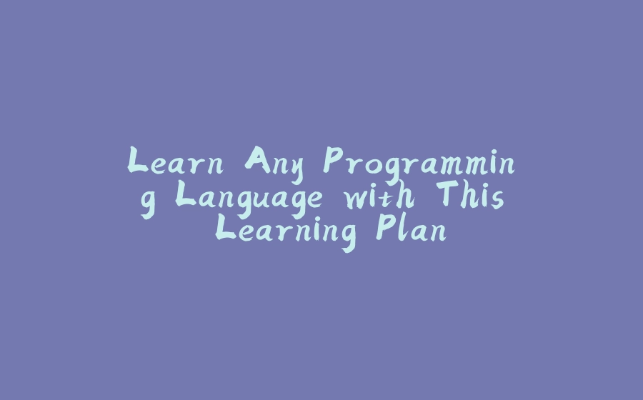 Learn Any Programming Language with This Learning Plan - 拾光赋-拾光赋