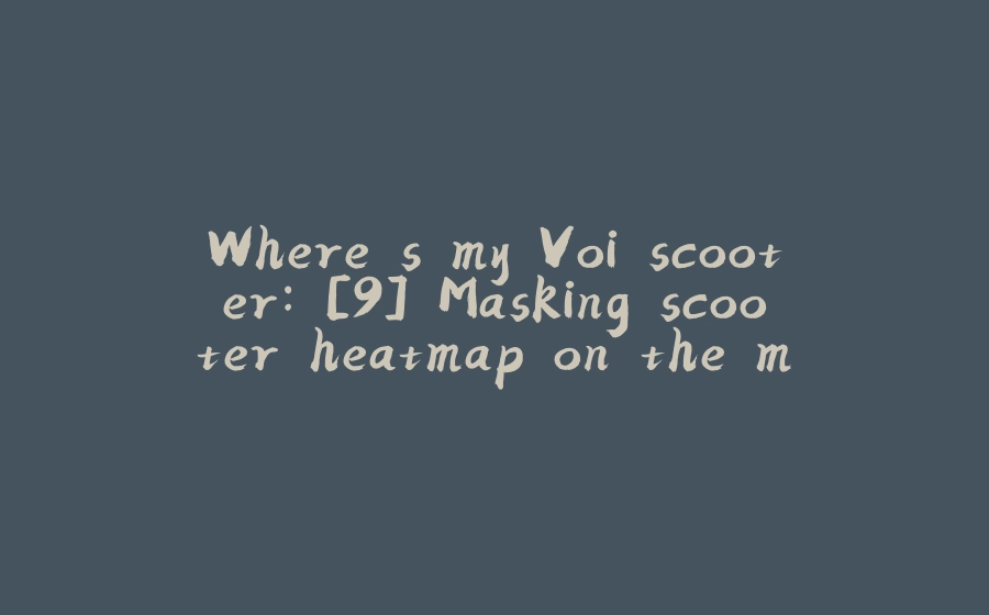 Where s My Voi Scooter 9 Masking Scooter Heatmap On The Map Using Where s my voi scooter 9 masking scooter heatmap on the map using