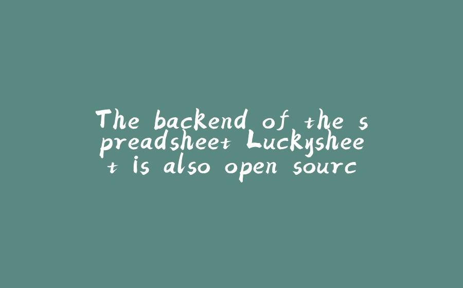 The backend of the spreadsheet Luckysheet is also open source! Support online collaboration, one-click docker private deployment - 拾光赋-拾光赋