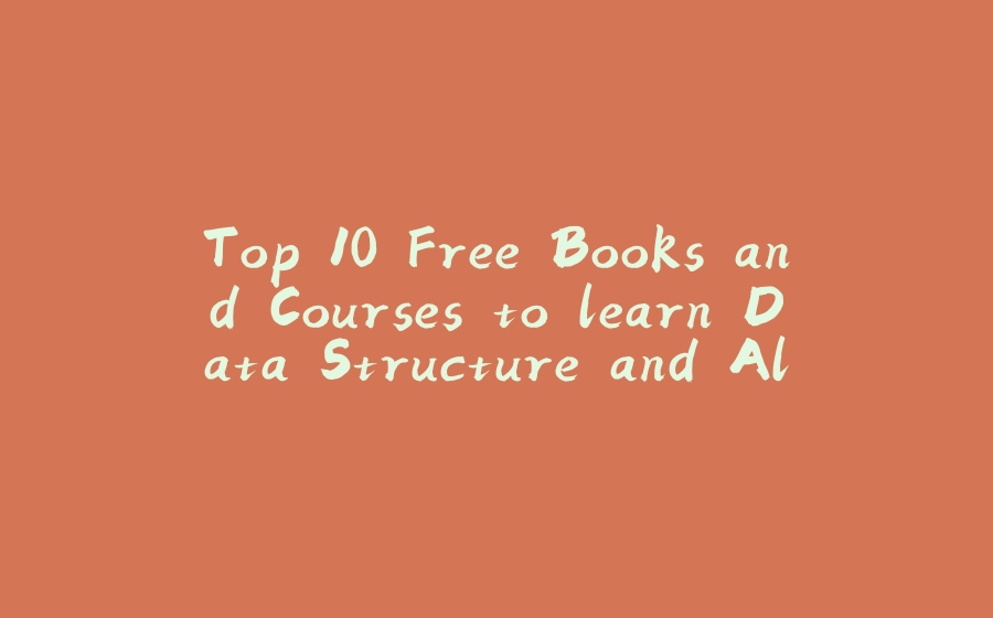 Top 10 Free Books and Courses to learn Data Structure and Algorithms for Beginners - 拾光赋-拾光赋