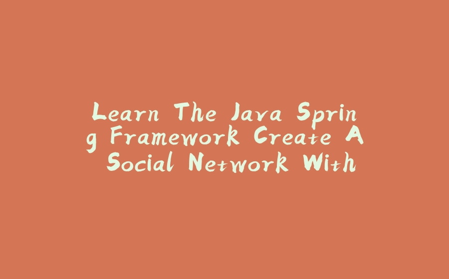 Learn The Java Spring Framework Create A Social Network With Spring Boot - 拾光赋-拾光赋