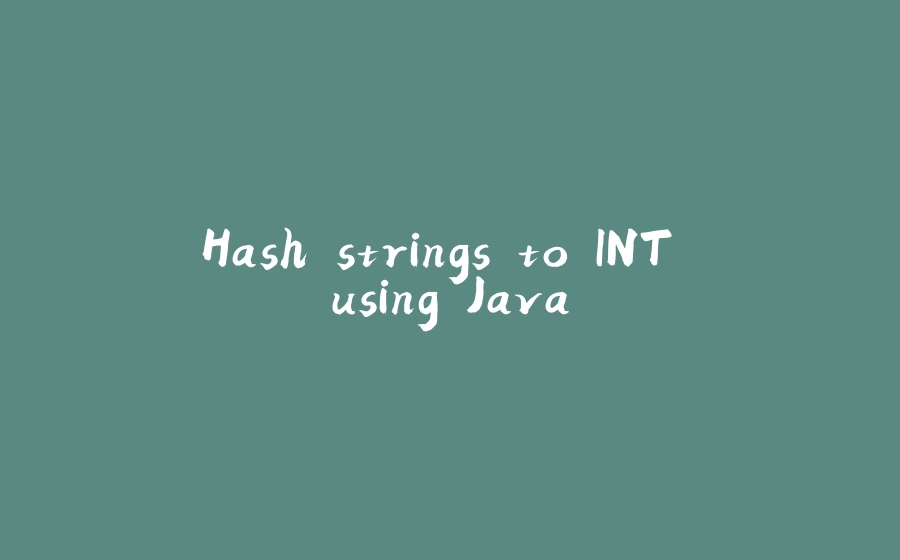 Hash strings to INT using Java - 拾光赋-拾光赋