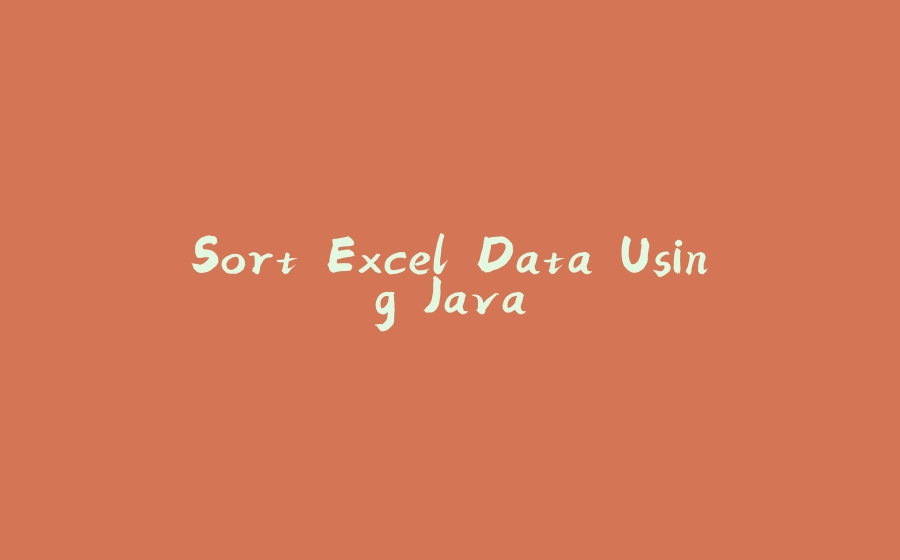 Sort Excel Data Using Java - 拾光赋-拾光赋