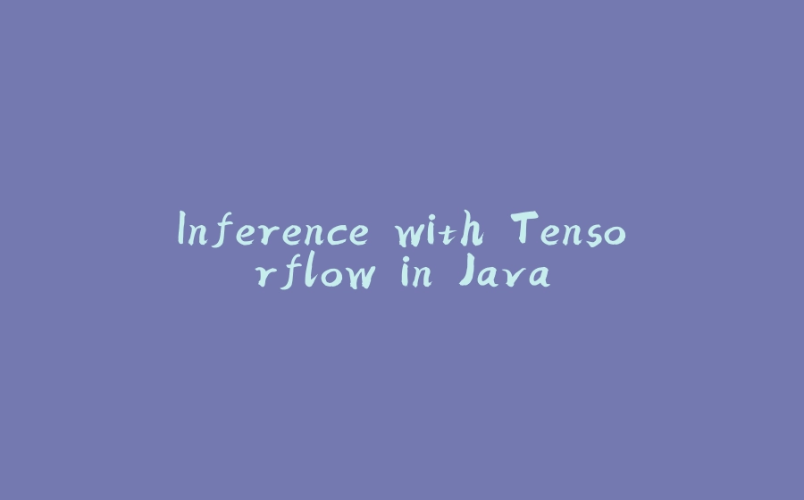 Inference with Tensorflow in Java - 拾光赋-拾光赋