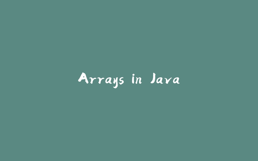 Arrays in Java. - 拾光赋-拾光赋