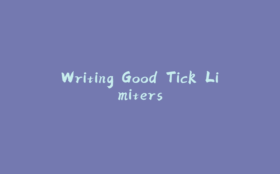 Writing Good Tick Limiters - 拾光赋-拾光赋