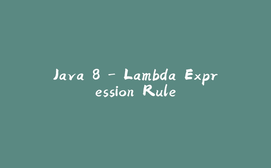 Java 8 - Lambda Expression Rule - 拾光赋-拾光赋