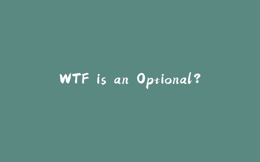 WTF is an Optional? - 拾光赋-拾光赋