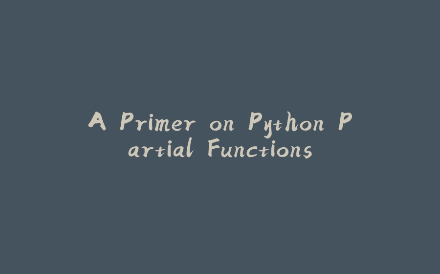 A Primer On Python Partial Functions A primer on python partial functions