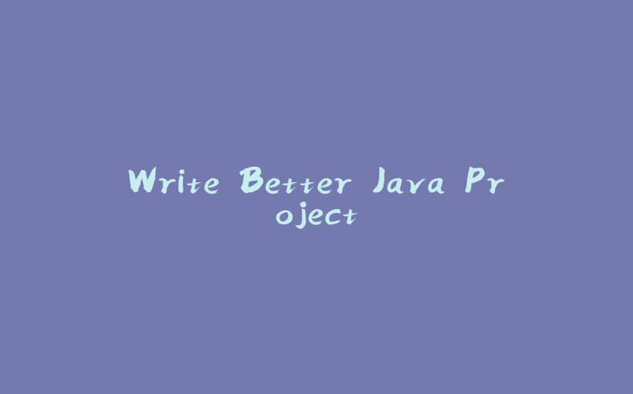 Write Better Java Project - 拾光赋-拾光赋