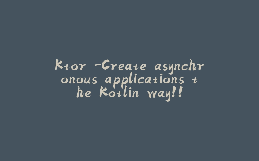 Ktor -Create asynchronous applications the Kotlin way!! - 拾光赋-拾光赋