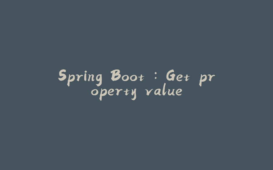 Spring Boot : Get property value - 拾光赋-拾光赋