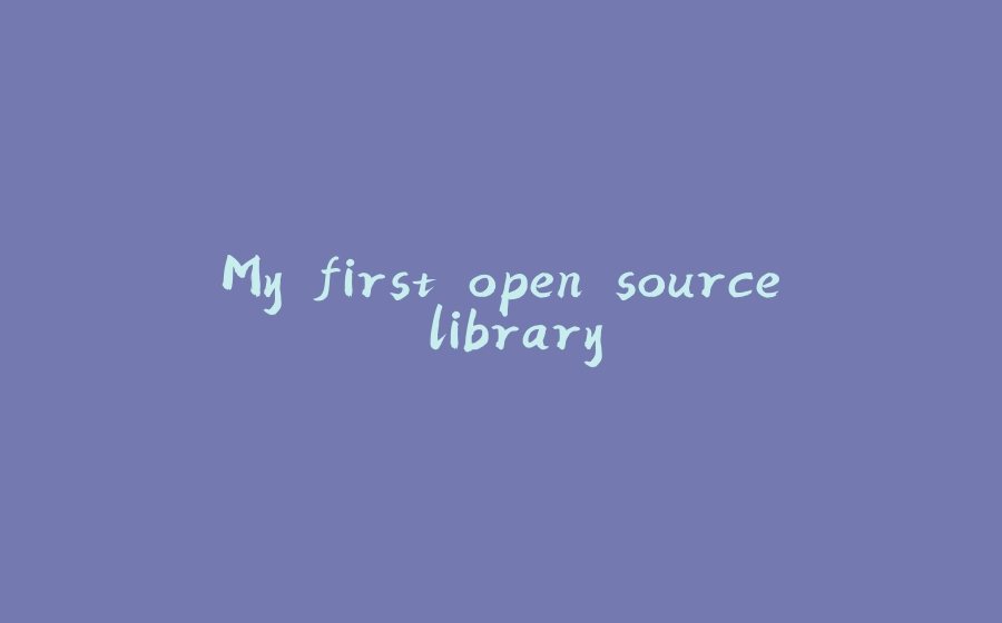 My first open source library - 拾光赋-拾光赋