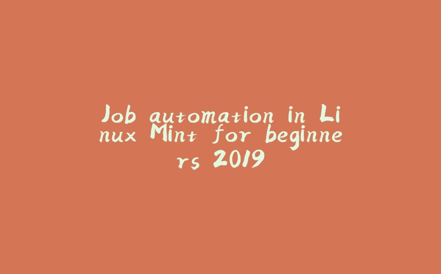 Job automation in Linux Mint for beginners 2019 - 拾光赋-拾光赋