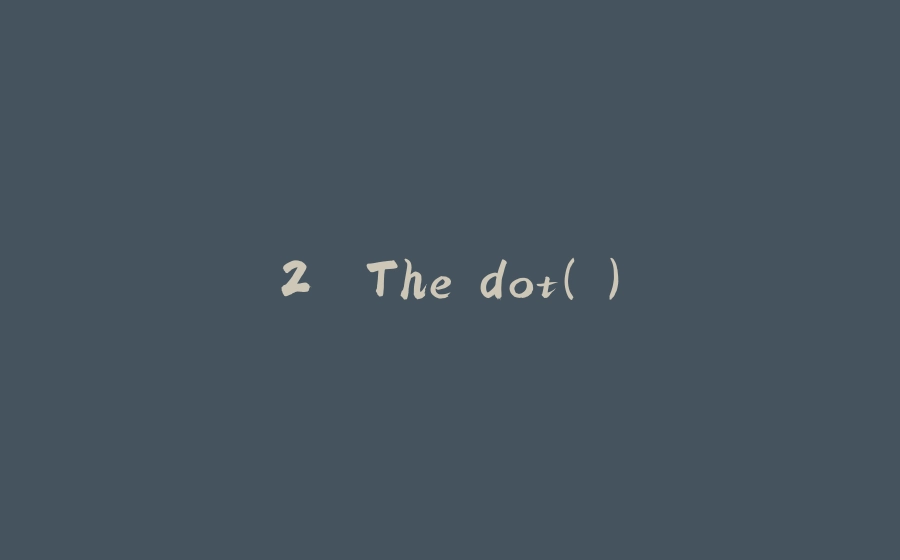 2. The dot(.) - 拾光赋-拾光赋