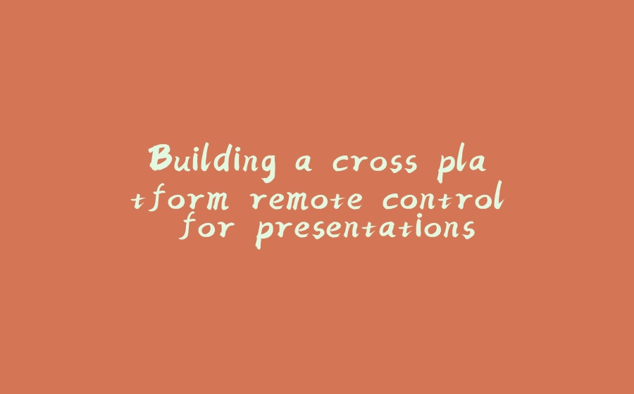 Building a cross platform remote control for presentations - 拾光赋-拾光赋