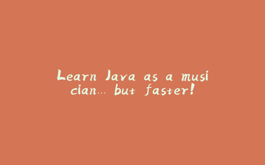 Learn Java as a musician… but faster! - 拾光赋-拾光赋