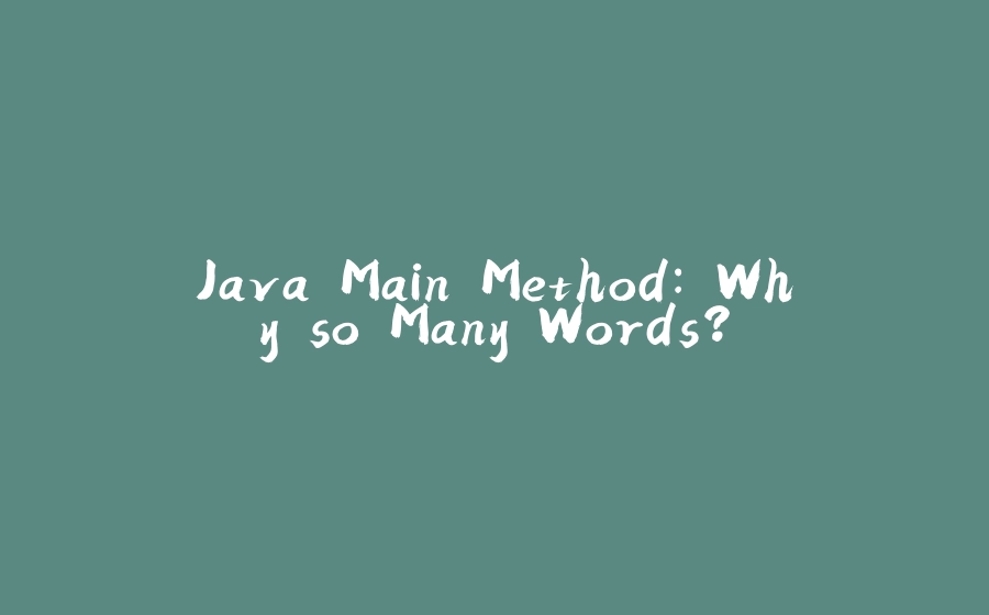 Java Main Method: Why so Many Words? - 拾光赋-拾光赋