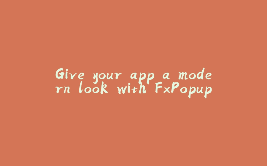 Give your app a modern look with FxPopup - 拾光赋-拾光赋