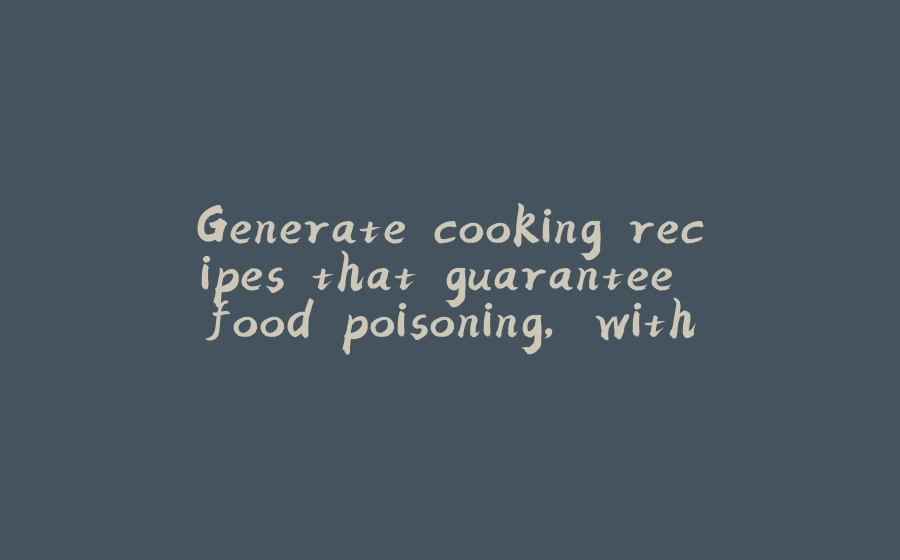 Generate cooking recipes that guarantee food poisoning, with LSTM based libraries - 拾光赋-拾光赋