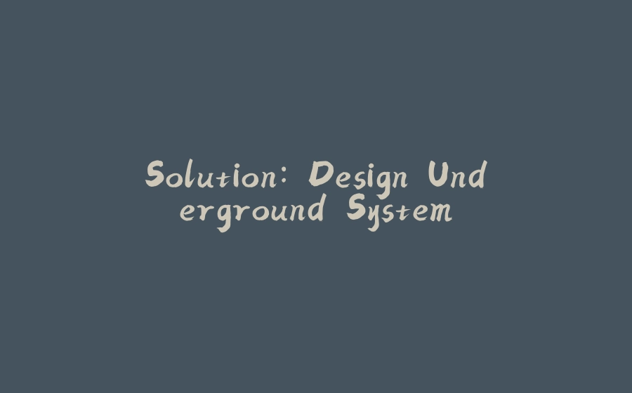 Solution: Design Underground System - 拾光赋-拾光赋