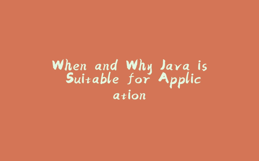 When and Why Java is Suitable for Application - 拾光赋-拾光赋