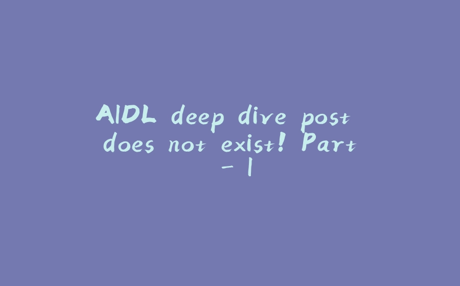 AIDL deep dive post does not exist! Part - I - 拾光赋-拾光赋