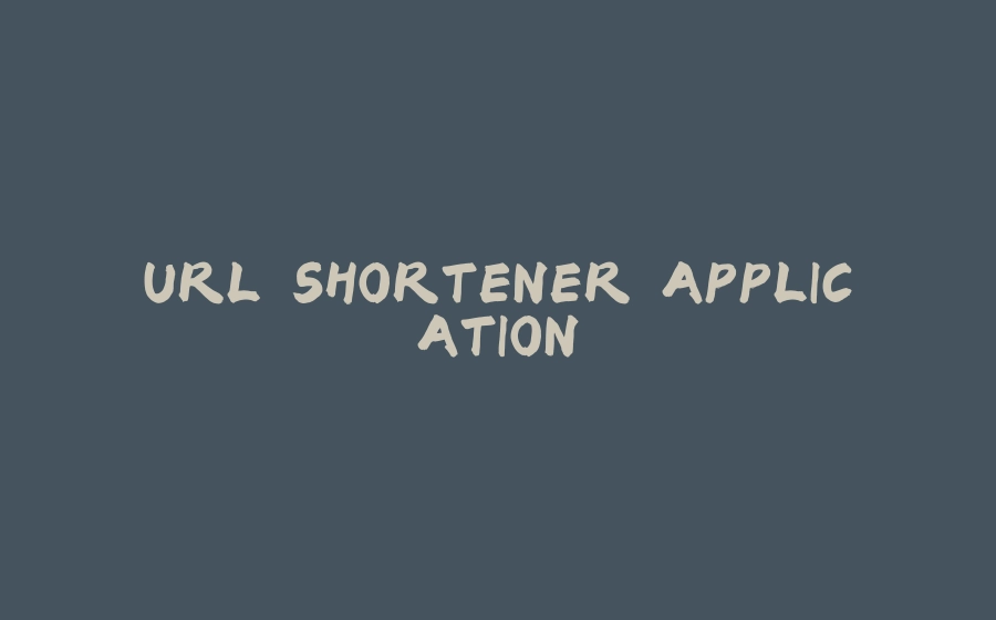 URL SHORTENER APPLICATION - 拾光赋-拾光赋