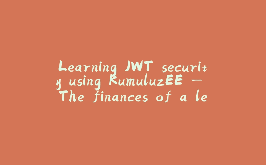 Learning JWT security using KumuluzEE — The finances of a league of the environment - 拾光赋-拾光赋