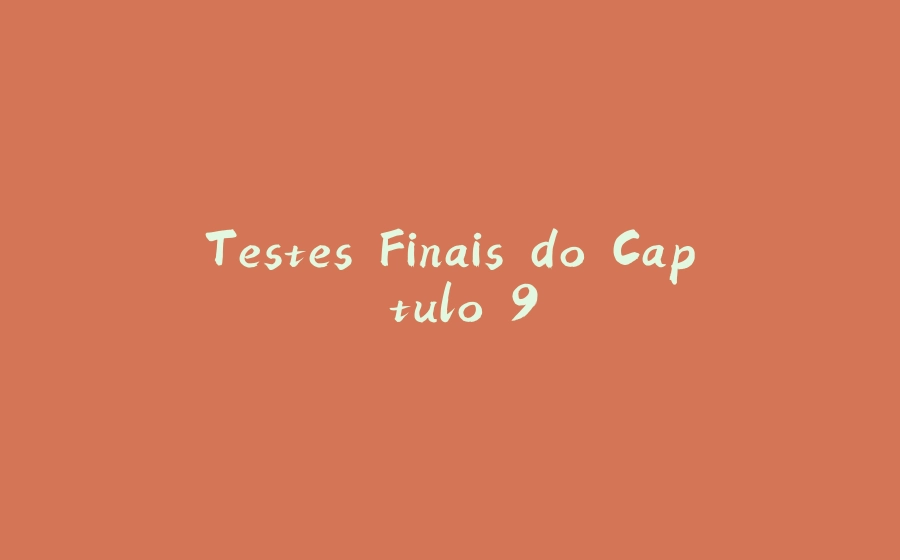 Testes Finais do Capítulo 9 - 拾光赋-拾光赋