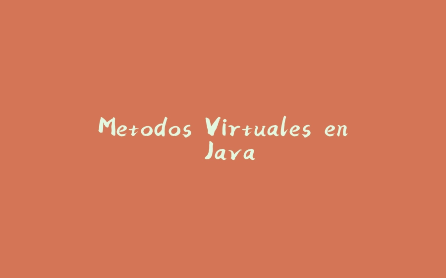 Metodos Virtuales en Java - 拾光赋-拾光赋