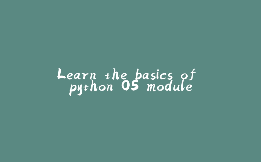 Learn the basics of python OS module - 拾光赋