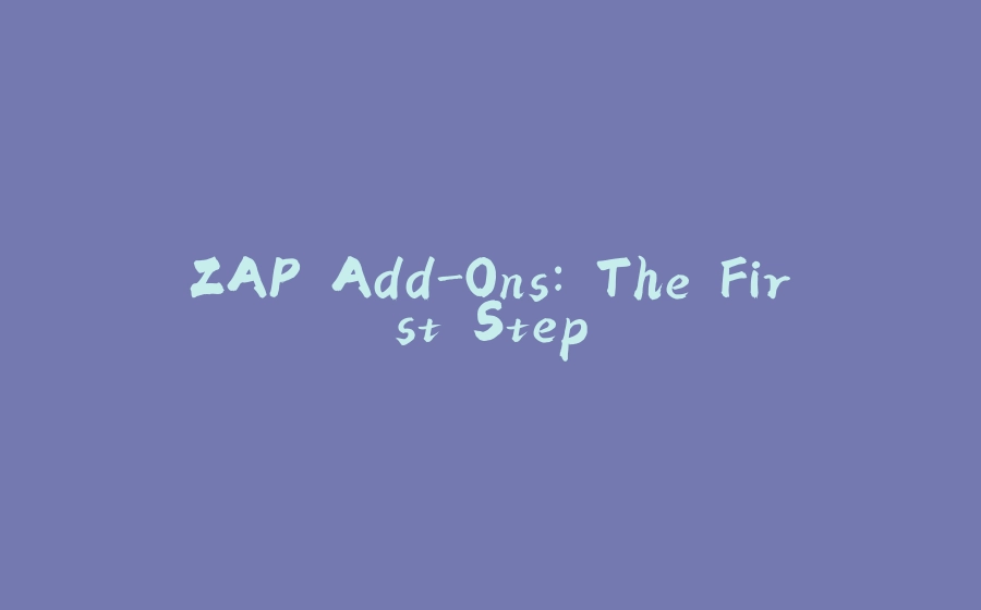 ZAP Add-Ons: The First Step - 拾光赋-拾光赋