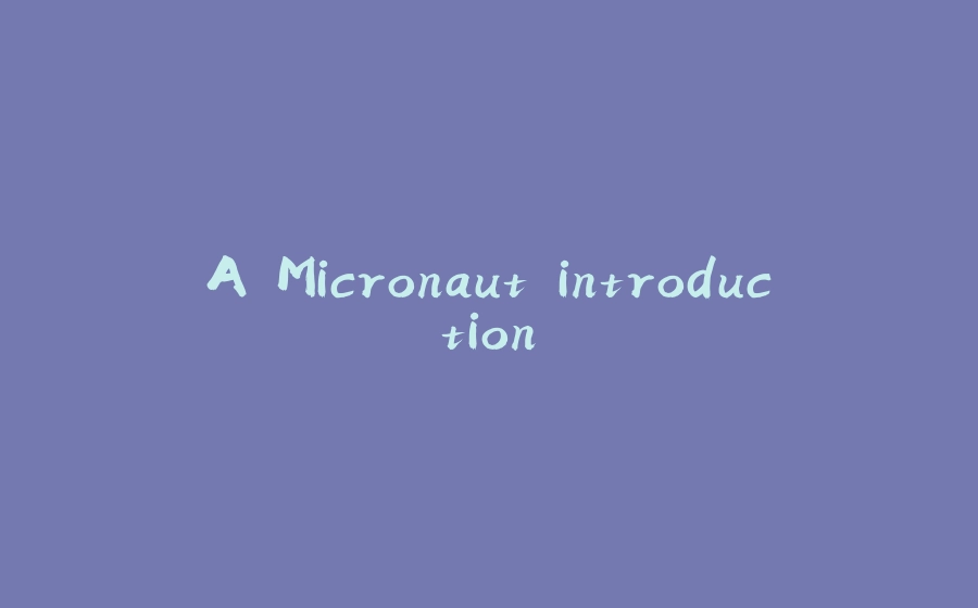 A Micronaut introduction - 拾光赋-拾光赋