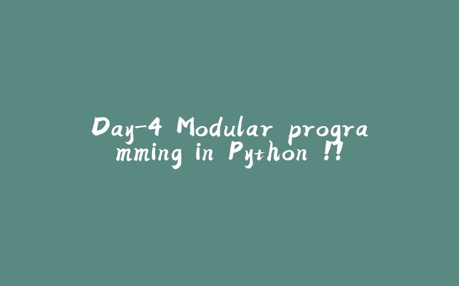Day-4 Modular programming in Python !! - 拾光赋