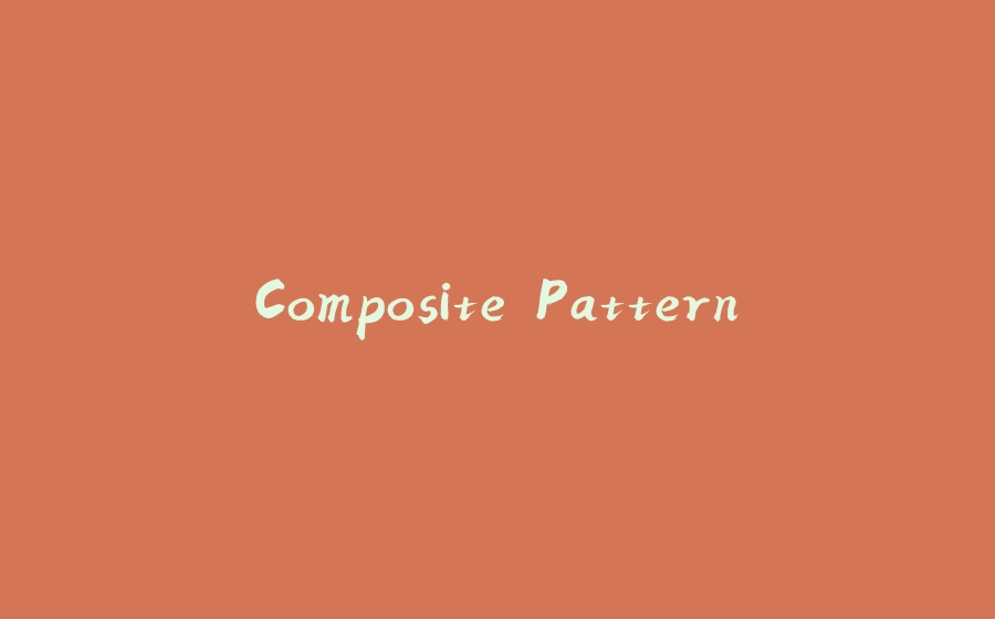 Composite Pattern - 拾光赋-拾光赋