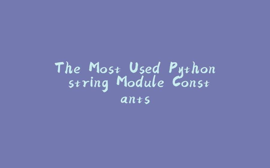 The Most Used Python string Module Constants - 拾光赋