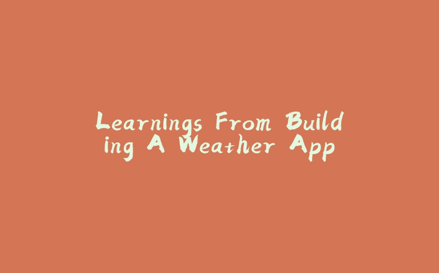 Learnings From Building A Weather App - 拾光赋-拾光赋