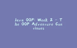 Java OOP: Week 2 – The OOP Adventure Continues-拾光赋