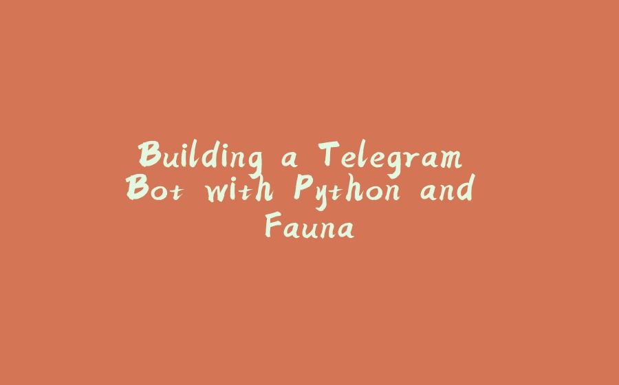 Building a Telegram Bot with Python and Fauna - 拾光赋-拾光赋