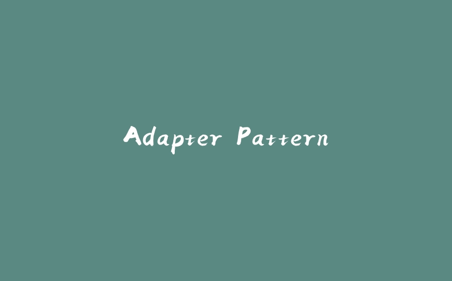 Adapter Pattern - 拾光赋-拾光赋