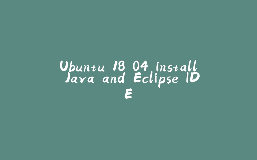 Ubuntu 18.04 install Java and Eclipse IDE - 拾光赋-拾光赋