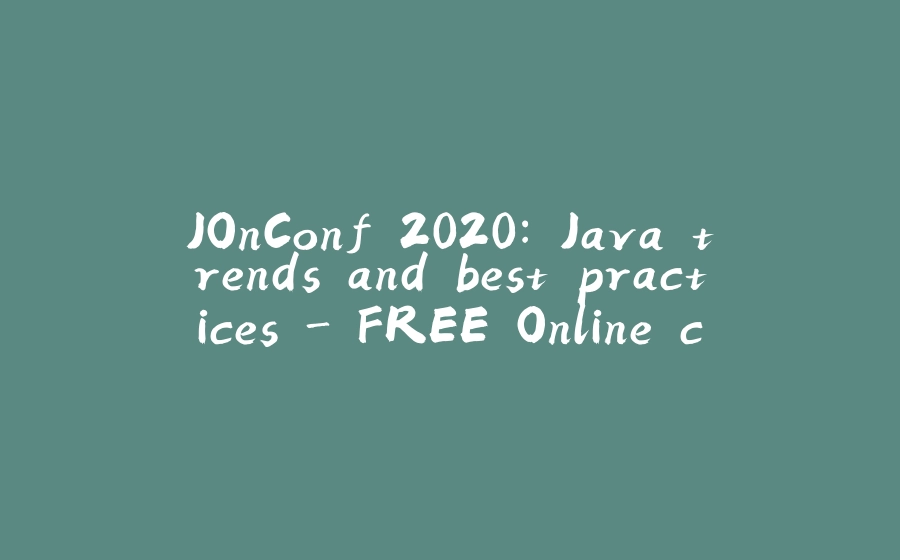 JOnConf 2020: Java trends and best practices - FREE Online conference - 拾光赋-拾光赋