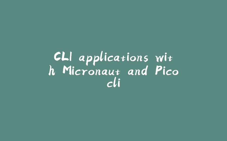 CLI applications with Micronaut and Picocli - 拾光赋-拾光赋