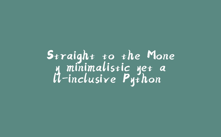 Straight to the Money minimalistic yet all-inclusive Python project template - 拾光赋-拾光赋